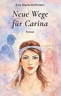 E-Book (epub) Neue Wege für Carina von Eva Maria Hoffmann
