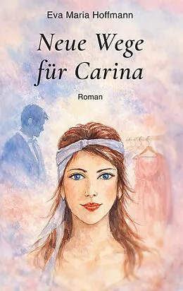 E-Book (epub) Neue Wege für Carina von Eva Maria Hoffmann