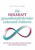 E-Book (epub) Die HEILKRAFT gesundheitsfördernder Lebensstil-Faktoren von Dietrich Jung