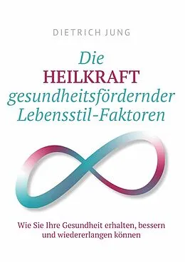 E-Book (epub) Die HEILKRAFT gesundheitsfördernder Lebensstil-Faktoren von Dietrich Jung