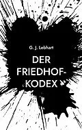 E-Book (epub) Der Friedhof-Kodex von G. J. Lebhart
