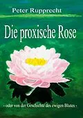 E-Book (epub) Die proxische Rose von Peter Rupprecht