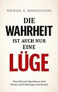 E-Book (epub) Die Wahrheit ist auch nur eine Lüge von Michael D. Morgenstern