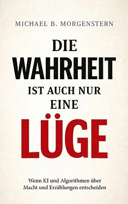 E-Book (epub) Die Wahrheit ist auch nur eine Lüge von Michael D. Morgenstern