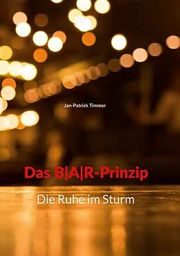E-Book (epub) Das B|A|R-Prinzip von Jan-Patrick Timmer