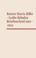 E-Book (epub) Rainer Maria Rilke - Leslie Schulze. Briefwechsel 1919 - 1923 von Rainer Maria Rilke, Leslie Schulze