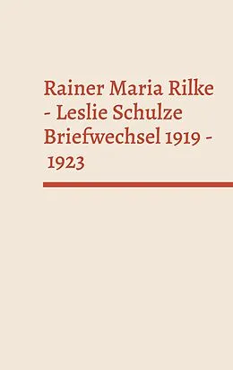 E-Book (epub) Rainer Maria Rilke - Leslie Schulze. Briefwechsel 1919 - 1923 von Rainer Maria Rilke, Leslie Schulze