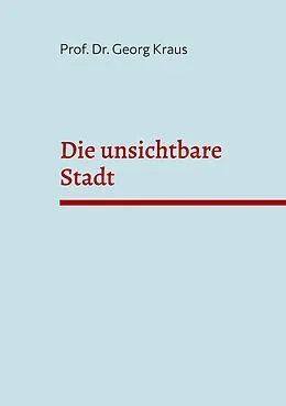 E-Book (epub) Die unsichtbare Stadt von Georg Kraus