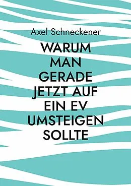 E-Book (epub) Warum man gerade jetzt auf ein EV umsteigen sollte von Axel Schneckener