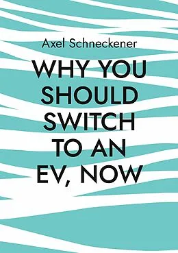 E-Book (epub) Why you should switch to an EV, now von Axel Schneckener