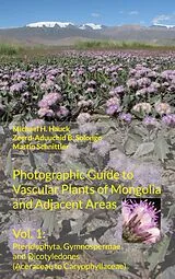 Fester Einband Photographic Guide to Vascular Plants of Mongolia and Adjacent Areas, Vol. 1 von Michael H. Hauck, Zeerd-Aduuchid B. Solongo, Martin Schnittler