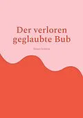 E-Book (epub) Der verlorene geglaubte Bub von Jürgen Schmitz