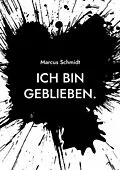 E-Book (epub) Ich bin geblieben. von Marcus Schmidt