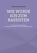 E-Book (epub) Wie wurde ich zum Rassisten von Wolf-Dietrich Döcke