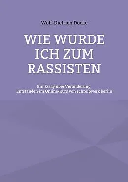 E-Book (epub) Wie wurde ich zum Rassisten von Wolf-Dietrich Döcke