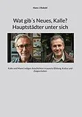 E-Book (epub) Wat gib´s Neues, Kalle? Hauptstädter unter sich von Hans J. Rokohl