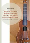 E-Book (epub) Moderne Ukulele-Selbstlernmethode nach Art von Nelson Burdette Bailey (1914) von Andreas Fischer