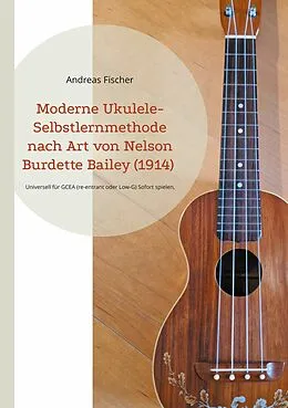 E-Book (epub) Moderne Ukulele-Selbstlernmethode nach Art von Nelson Burdette Bailey (1914) von Andreas Fischer
