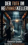 E-Book (epub) Der Tote im Heizungskeller von Valentin Gruber