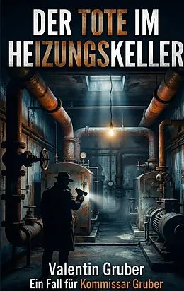 E-Book (epub) Der Tote im Heizungskeller von Valentin Gruber