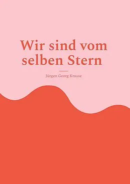 E-Book (epub) Wir sind vom selben Stern von Jürgen Georg Krause