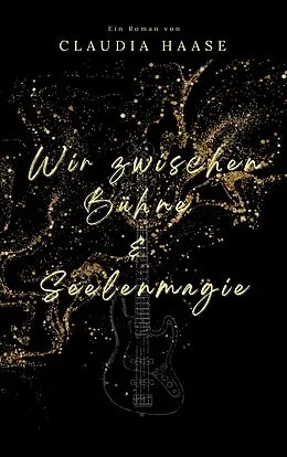 E-Book (epub) Wir zwischen Bühne und Seelenmagie von Claudia Haase