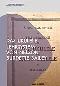 E-Book (epub) Das Ukulele Lehrsystem von Nelson Burdette Bailey von Andreas Fischer