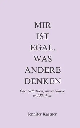 E-Book (epub) Mir ist egal, was andere denken von Jennifer Kastner