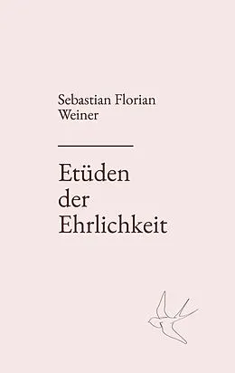 E-Book (epub) Etüden der Ehrlichkeit von Sebastian Florian Weiner