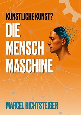 E-Book (epub) Die Mensch Maschine von Marcel Richtsteiger