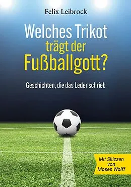 E-Book (epub) Welches Trikot trägt der Fußballgott? von Felix Leibrock