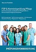 E-Book (pdf) FSP & Kenntnisprüfung Pflege * Anerkennung für ausländische Pflegekräfte in Deutschland erfolgreich bestehen von Rosa von Trautheim