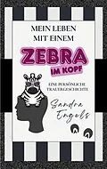 E-Book (epub) Mein Leben mit einem Zebra im Kopf von Sandra Engels
