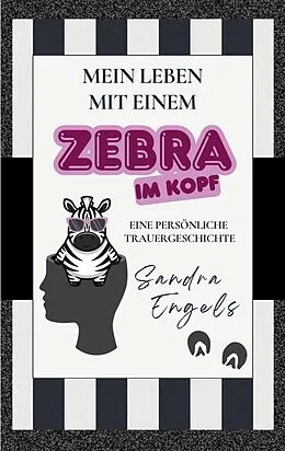 E-Book (epub) Mein Leben mit einem Zebra im Kopf von Sandra Engels