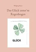 E-Book (epub) Das Glück unter´m Regenbogen von Wolfgang Meyer