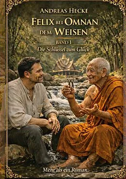 E-Book (epub) Felix bei Omnan dem Weisen, Band I Die Schlüssel zum Glück von Andreas Hecke