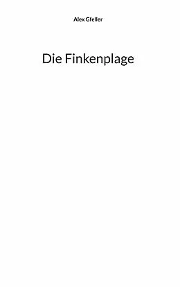 E-Book (epub) Die Finkenplage von Alex Gfeller