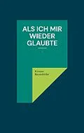 E-Book (epub) Als ich mir wieder glaubte von Kirsten Bayerdörfer