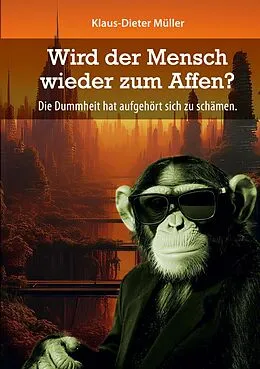 E-Book (epub) Wird der Mensch wieder zum Affen von Klaus-Dieter Müller