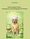 E-Book (epub) Emma's-Pfoten-Küche - Ostergenuss und Frühlingsduft auf 4 Pfoten von Nicole Krämer