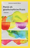 E-Book (epub) Poesie als gesellschaftliche Praxis von Antonia Isabelle Weisz