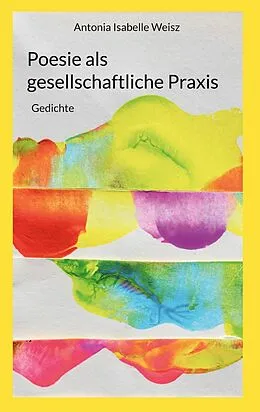 E-Book (epub) Poesie als gesellschaftliche Praxis von Antonia Isabelle Weisz