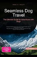 E-Book (epub) Seamless Dog Travel: The Ultimate Guide for Adventures with Dogs von Hebe A. I. Salvie