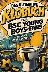 Kartonierter Einband Das ultimative Klobuch für BSC Young Boys-Fans von Charlotte Meyer