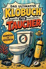 Kartonierter Einband Das ultimative Klobuch für Taucher von Anton Kaiser