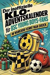 Kartonierter Einband Der inoffizielle Klo-Adventskalender für BSC Young Boys-Fans von Hannah Vogel