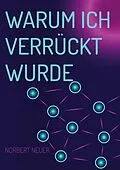 E-Book (epub) Warum ich verrückt wurde von Norbert Neuer