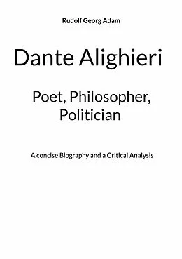 E-Book (epub) Dante Alighieri - Poet, Philosopher, Politician von Rudolf Georg Adam