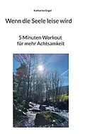 E-Book (epub) Wenn die Seele leise wird von Katharina Engel