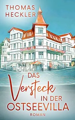 E-Book (epub) Das Versteck in der Ostseevilla von Thomas Heckler